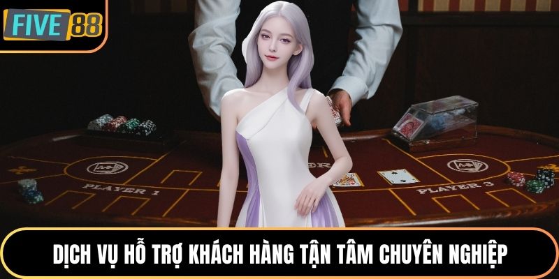 Dịch vụ hỗ trợ khách hàng tận tâm chuyên nghiệp