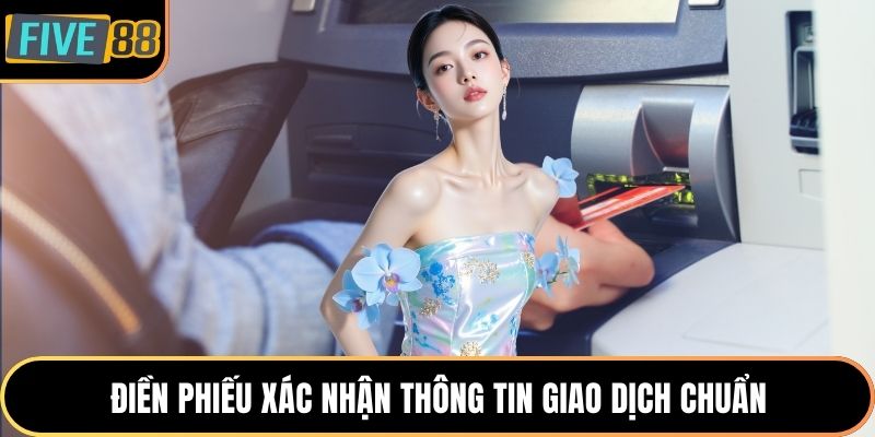 Điền phiếu xác nhận thông tin giao dịch chuẩn