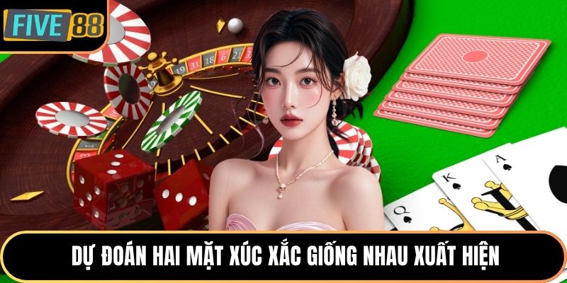 Dự đoán hai mặt xúc xắc giống nhau xuất hiện