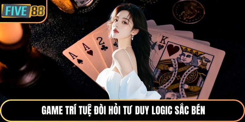 Game trí tuệ đòi hỏi tư duy logic sắc bén