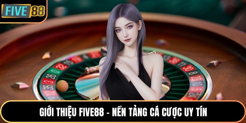 Giới thiệu Five88 - Nền tảng cá cược uy tín