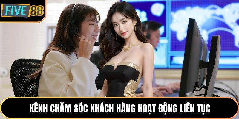 Kênh chăm sóc khách hàng hoạt động liên tục