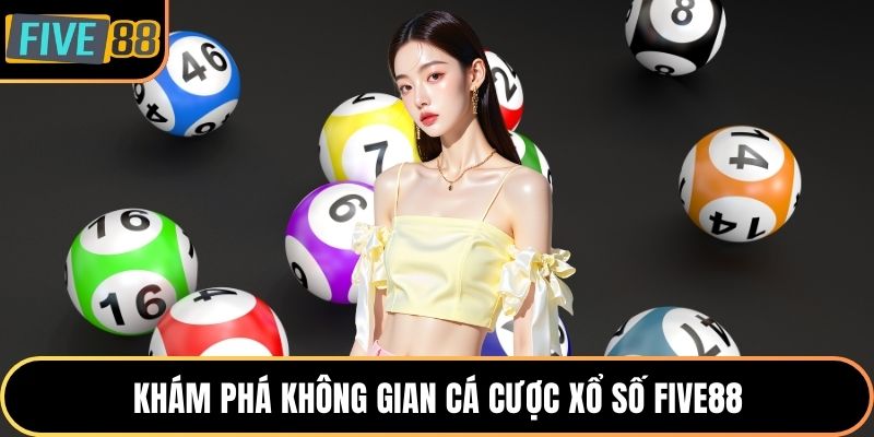 Khám phá không gian cá cược xổ số Five88