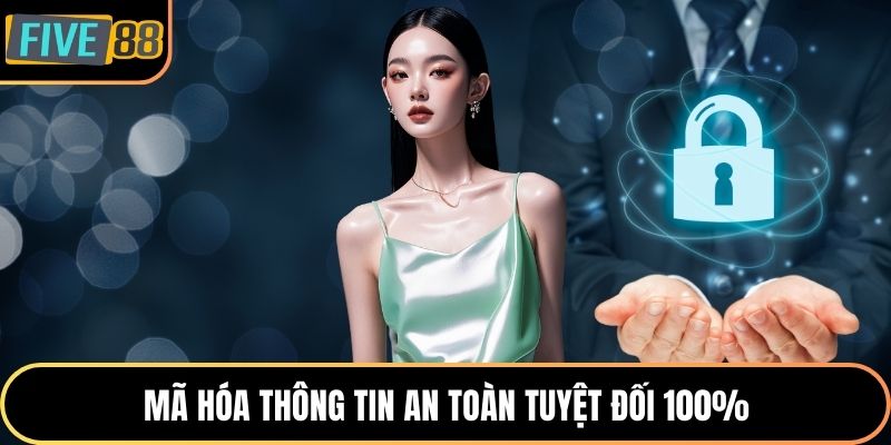 Mã hóa thông tin an toàn tuyệt đối 100%