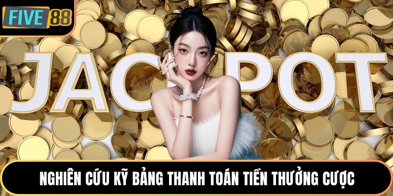 Nghiên cứu kỹ bảng thanh toán tiền thưởng cược
