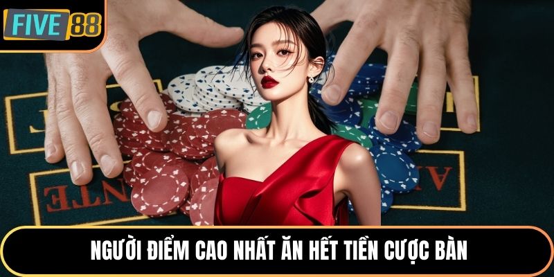 Người điểm cao nhất ăn hết tiền cược bàn