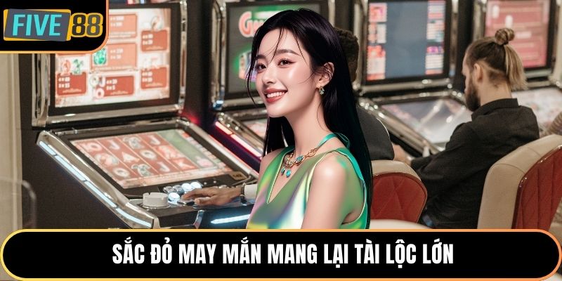 Sắc đỏ may mắn mang lại tài lộc lớn