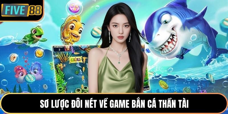 Sơ lược đôi nét về game bắn cá thần tài
