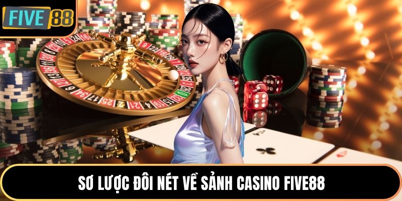 Sơ lược đôi nét về sảnh casino Five88