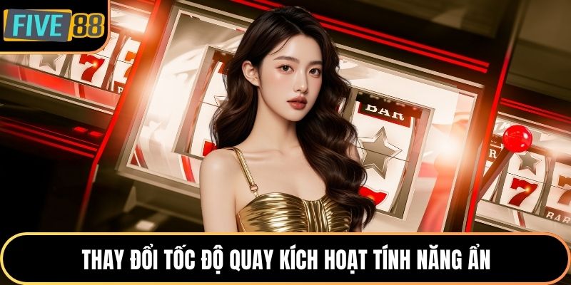 Thay đổi tốc độ quay kích hoạt tính năng ẩn