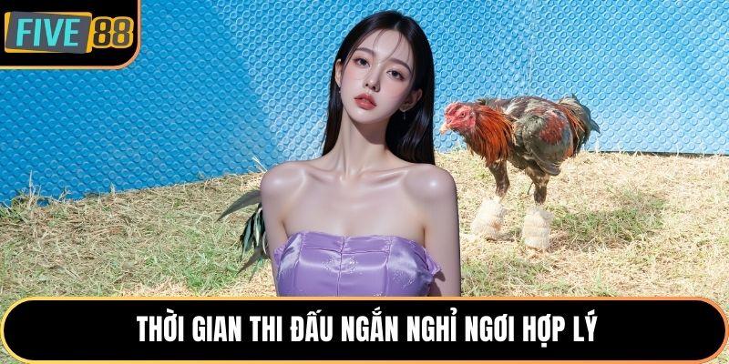 Thời gian thi đấu ngắn nghỉ ngơi hợp lý