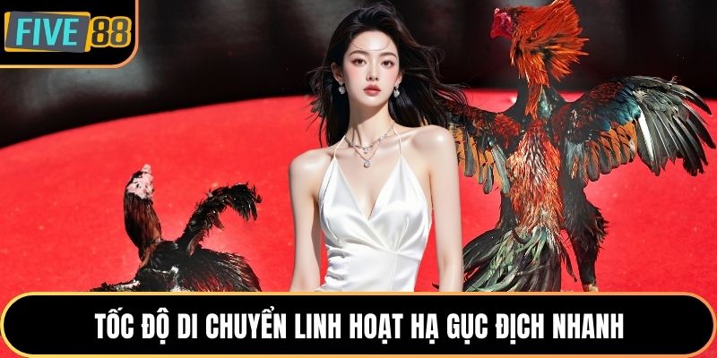 Tốc độ di chuyển linh hoạt hạ gục địch nhanh