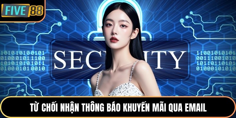 Từ chối nhận thông báo khuyến mãi qua email