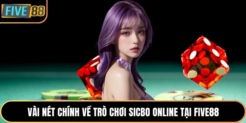 Vài nét chính về trò chơi Sicbo online tại Five88